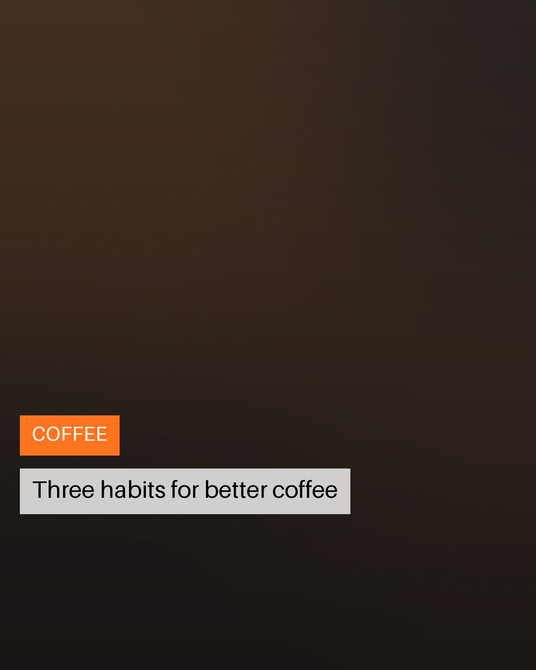 A slide labelled COFFEE reading: Three habits for better coffee