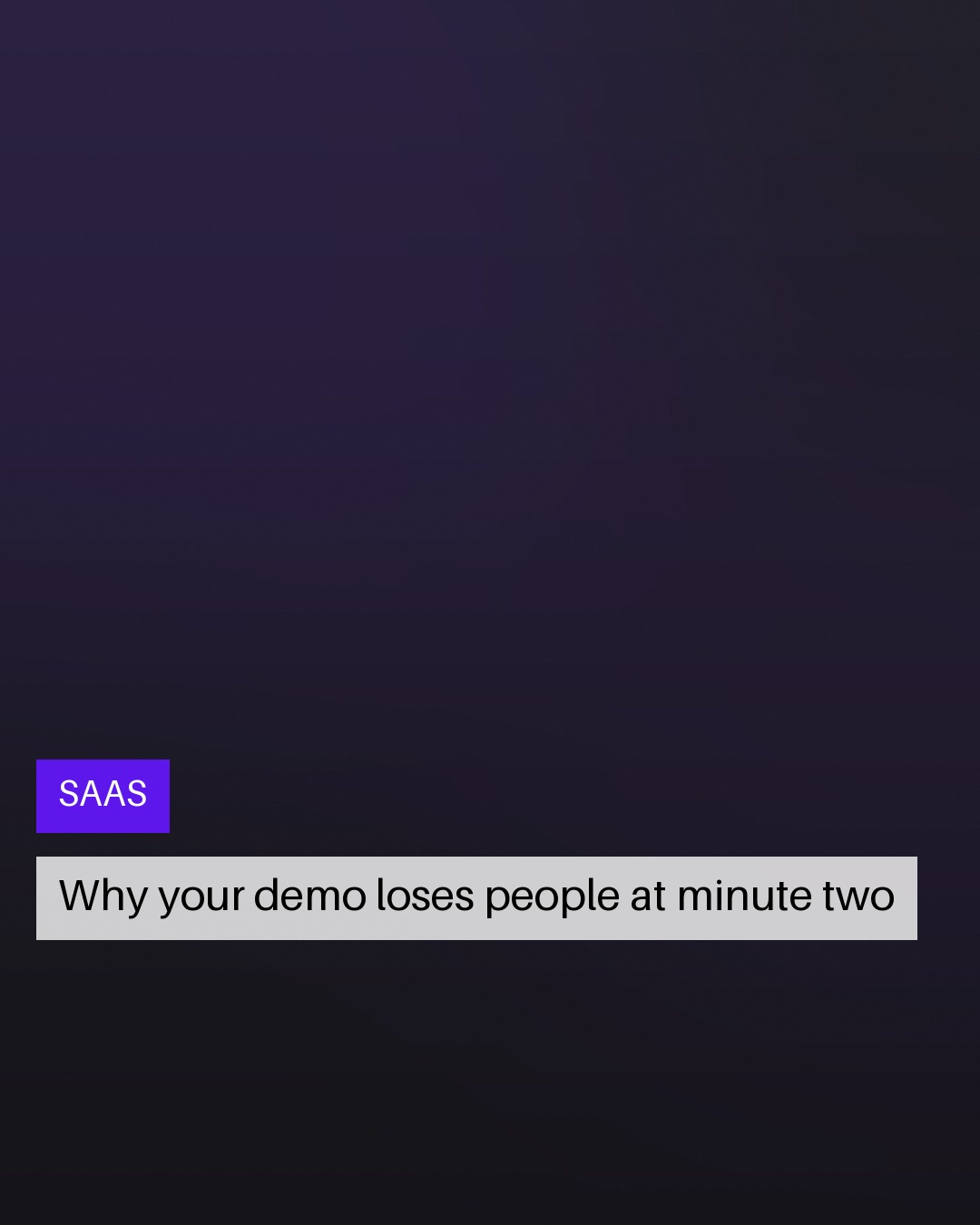 A slide labelled SAAS reading: Why your demo loses people at minute two